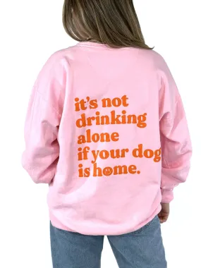 Not Drinking Alone Sweatshirt